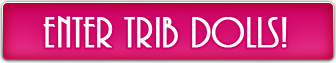 Enter Trib Dolls
